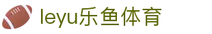 乐鱼 (leyu)体育app官方网站-LEYUSPORTS